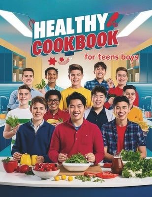Healthy Cookbook for Teen Boys: Essential Cooking Skills and Recipes Every Teen Boy Needs for a Healthy Lifestyle by Robinson, Daisy