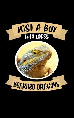 Just A Boy Who Loves Bearded Dragons: Animal Nature Collection by Marcus, Marko
