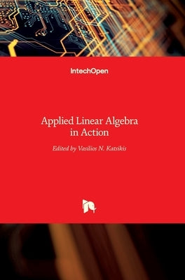 Applied Linear Algebra in Action by Katsikis, Vasilios