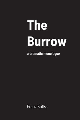 The Burrow: a dramatic monologue by Kafka, Franz