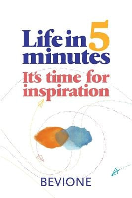 Life in 5 Minutes: Reflections to find inner peace by Bevione, Julio
