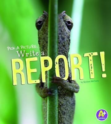 Pick a Picture, Write a Report! by McCurry, Kristen