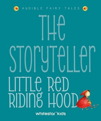 The Storyteller Little Red Riding Hood: Listen to the Sound Fairytales by Rossi, Francesca