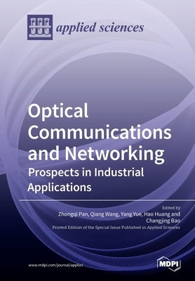 Optical Communications and Networking: Prospects in Industrial Applications by Pan, Zhongqi