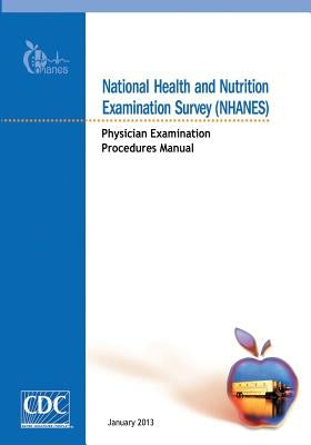 National Health and Nutrition Examination Survey (NHANES): Physician Examination Procedures Manual by And Prevention, Centers for Disease Cont