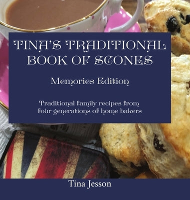 Tina's Traditional Book of Scones: Traditional family recipes from four generations of home bakers by Jesson, Tina