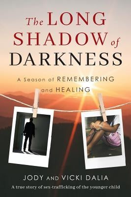 The Long Shadow of Darkness: A Season of Remembering and Healing by Dalia, Vicki