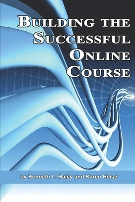 Building the Successful Online Course (Hc) by Haley, Ken