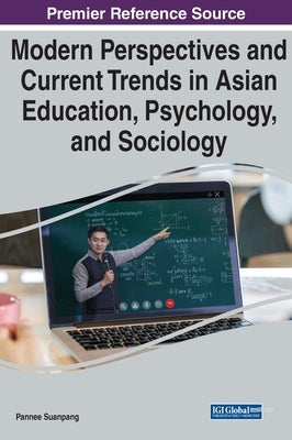 Modern Perspectives and Current Trends in Asian Education, Psychology, and Sociology by Suanpang, Pannee