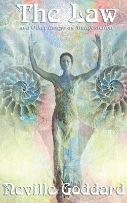 The Law and Other Essays on Manifestation by Goddard, Neville