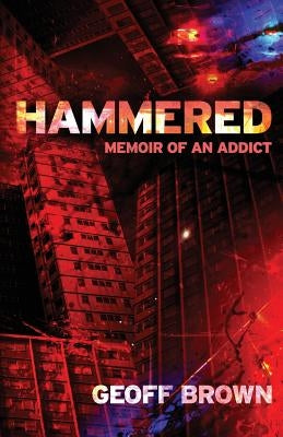 Hammered: Memoir of an Addict by Brown, Geoff