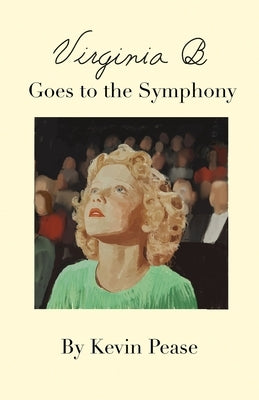 Virginia B. Goes to the Symphony by Pease, Kevin