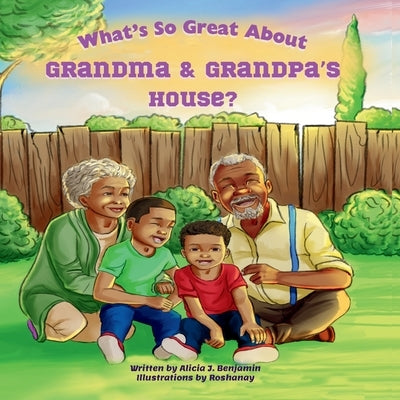What's So Great About Grandma & Grandpa's House? by Benjamin, Alicia J.
