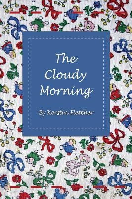The Cloudy Morning by Fletcher, Kerstin