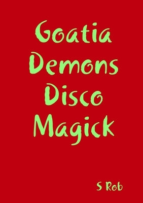 Goatia Demons Disco Magick by Rob, S.