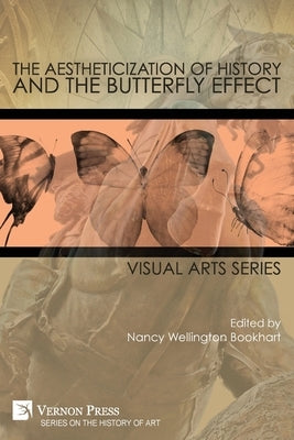 The Aestheticization of History and the Butterfly Effect: Visual Arts Series by Bookhart, Nancy Wellington