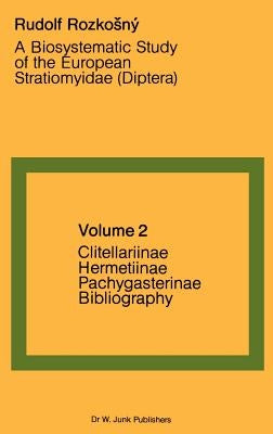 A Biosystematic Study of the European Stratiomyidae (Diptera): Volume 2 - Clitellariinae, Hermediinae, Pachygasterinae and Bibliography by Rozkosný, R.