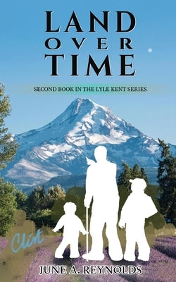 Land Over Time: Second Book in the Lyle Kent Series by Reynolds, June a.
