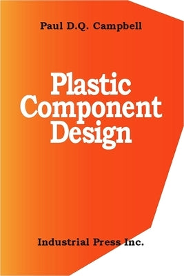 Plastic Component Design by Campbell, Paul