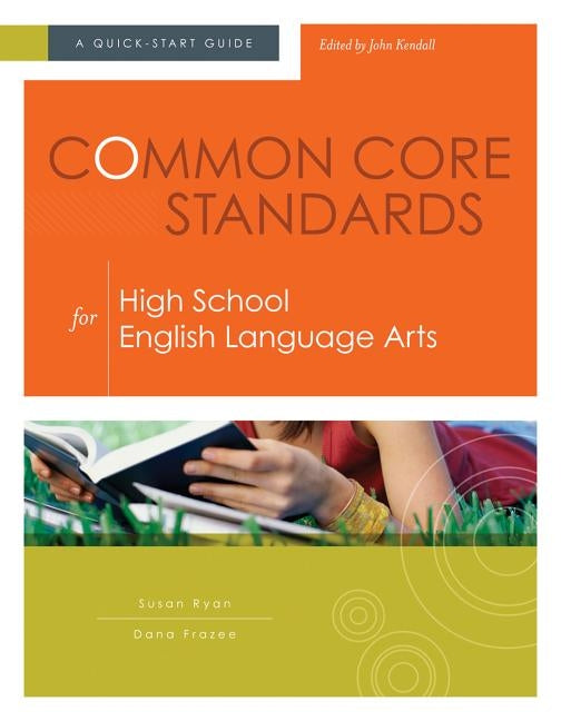 Common Core Standards for High School English Language Arts: A Quick-Start Guide by Ryan, Susan