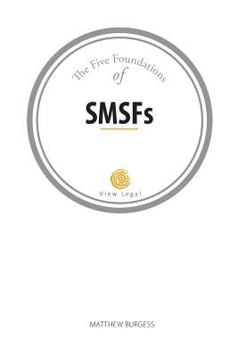 The Five Foundations of SMSFs by Burgess, Matthew