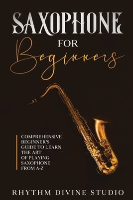 Saxophone for Beginners: Comprehensive Beginner's Guide to Learn the Art of Playing Saxophone from A-Z by Divine Studio, Rhythm