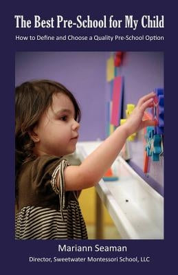 The Best Pre-school for My Child: How to Define and Choose a Quality Pre-school Option by Seaman, Mariann