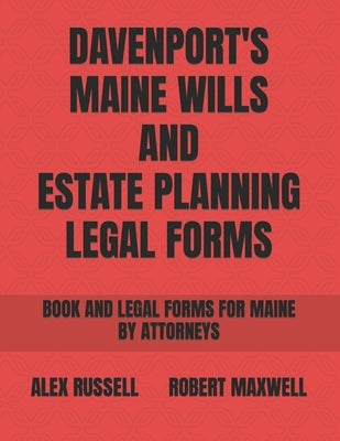 Davenport's Maine Wills And Estate Planning Legal Forms by Maxwell, Robert