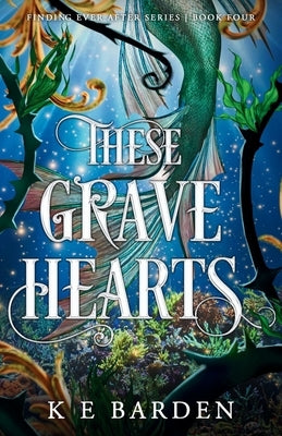 These Grave Hearts by Barden, K. E.