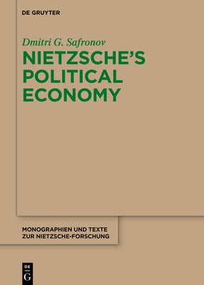 Nietzsche's Political Economy by Safronov, Dmitri G.