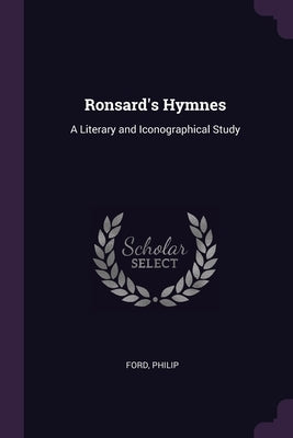 Ronsard's Hymnes: A Literary and Iconographical Study by Ford, Philip