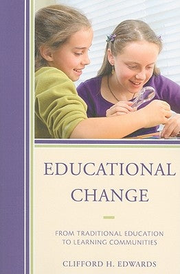 Educational Change: From Traditional Education to Learning Communities by Edwards, Clifford H.