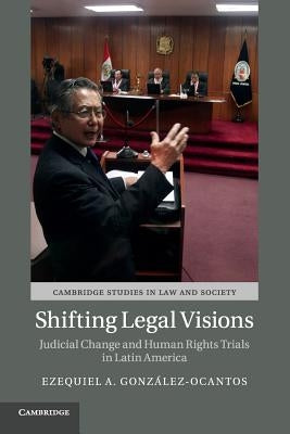 Shifting Legal Visions: Judicial Change and Human Rights Trials in Latin America by González-Ocantos, Ezequiel A.