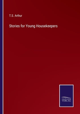 Stories for Young Housekeepers by Arthur, T. S.