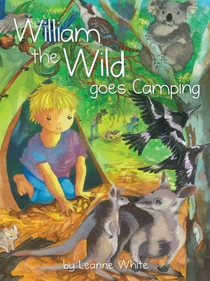 William the Wild Goes Camping: Australian Wild Series by White, Leanne