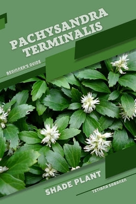 Pachysandra terminalis: Shade plant Beginner's Guide by Sabanen, Tetiana