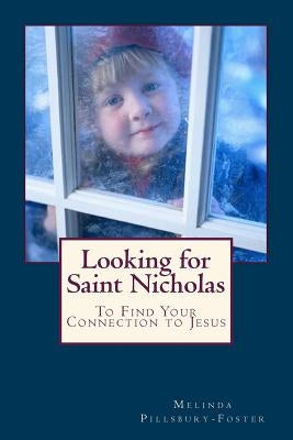 Looking for Saint Nicholas: And Renew Your Connection to Jesus by Pillsbury-Foster, Melinda