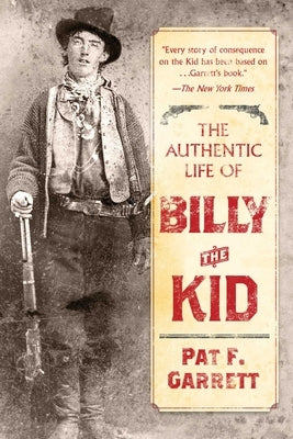 The Authentic Life of Billy the Kid by Garrett, Pat F.