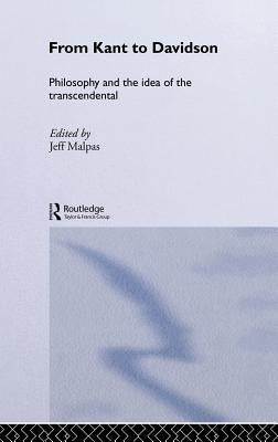 From Kant to Davidson: Philosophy and the Idea of the Transcendental by Malpas, Jeff