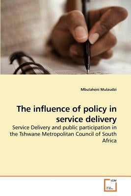 The influence of policy in service delivery by Mulaudzi, Mbulaheni