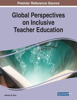 Global Perspectives on Inclusive Teacher Education by Rice, Bethany M.