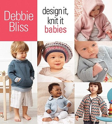 Design It, Knit It: Babies by Bliss, Debbie