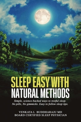 Sleep Easy with Natural Methods: Simple, science-backed ways to restful sleep. No pills, No gimmicks. Easy to follow sleep tips. by Buddharaju, Venkata L.