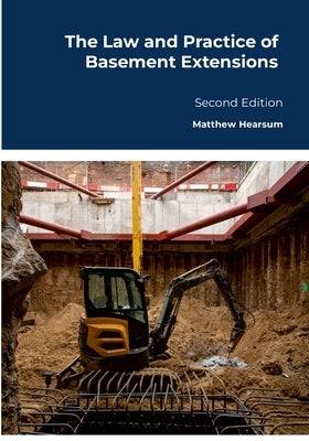 The Law and Practice of Basement Extensions: Second Edition by Hearsum, Matthew