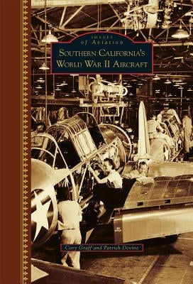 Southern California's World War II Aircraft by Devine