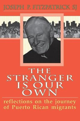 The Stranger Is Our Own: reflections on the journey of Puerto Rican migrants by Fitzpatrick, Joseph P. S. J.
