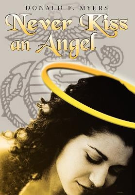 Never Kiss an Angel by Myers, Donald F.