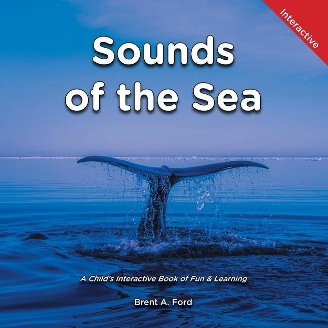 Sounds of the Sea: A Child's Interactive Book of Fun & Learning by Ford, Brent A.