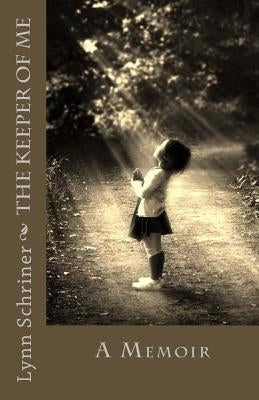 The Keeper of me: A Memoir by Schriner, Lynn