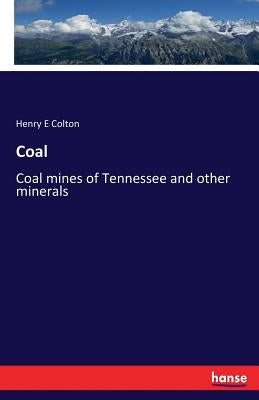Coal: Coal mines of Tennessee and other minerals by Colton, Henry E.